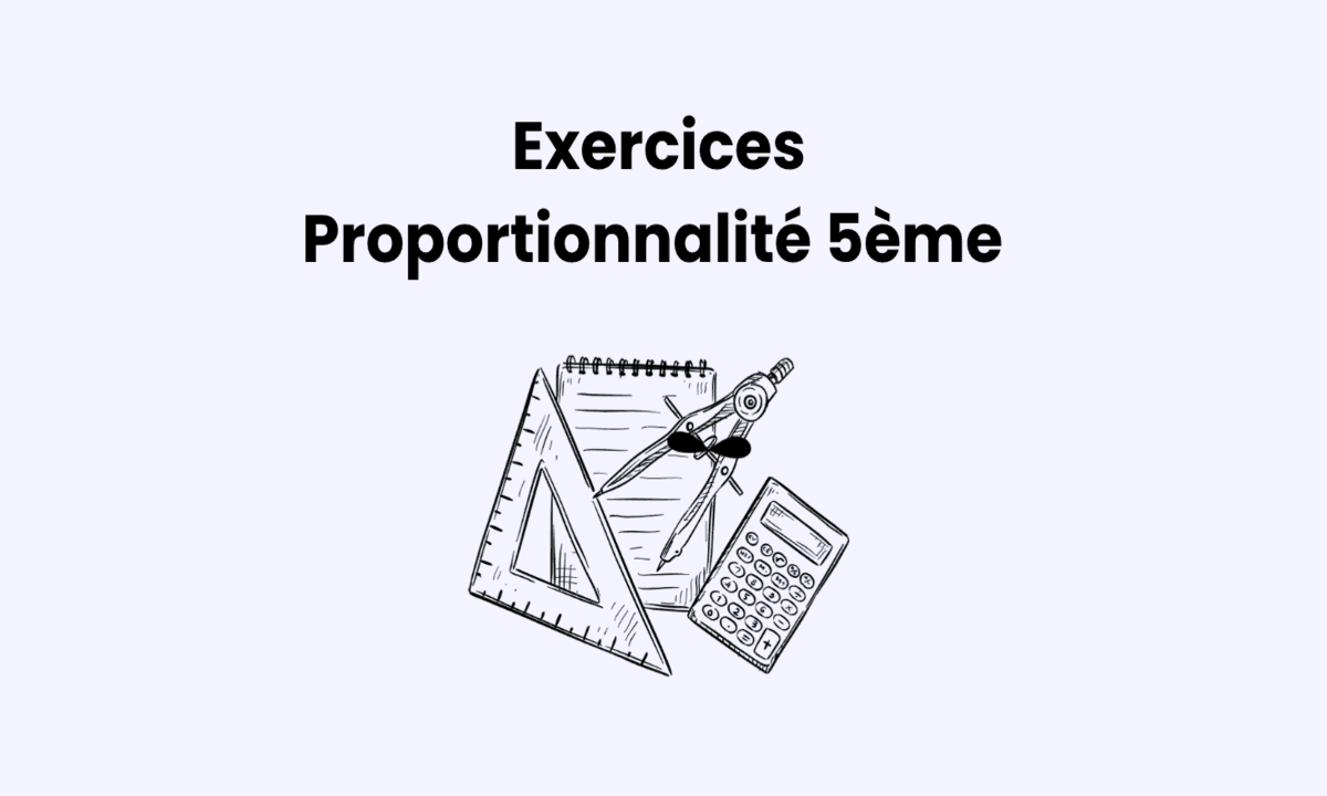 Exercices de proportionnalité 5ème : cours, méthodes et corrigés complets