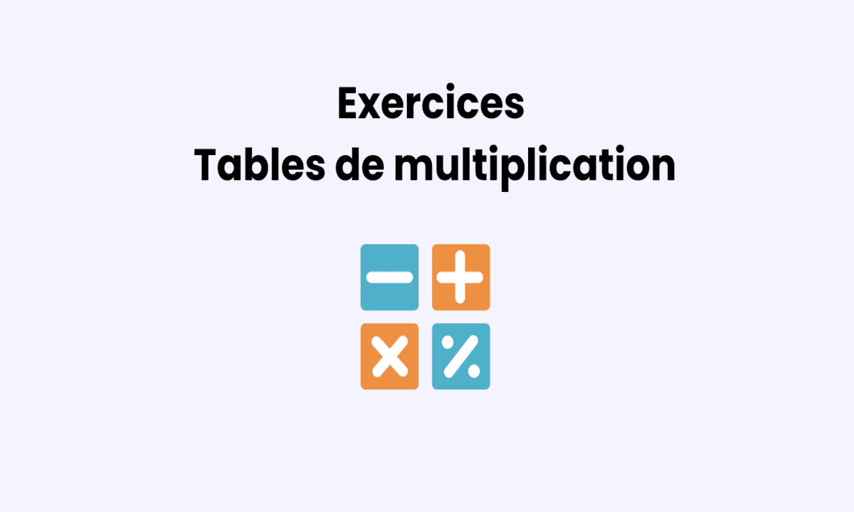 Exercices tables de multiplication : s’entraîner en mathématiques