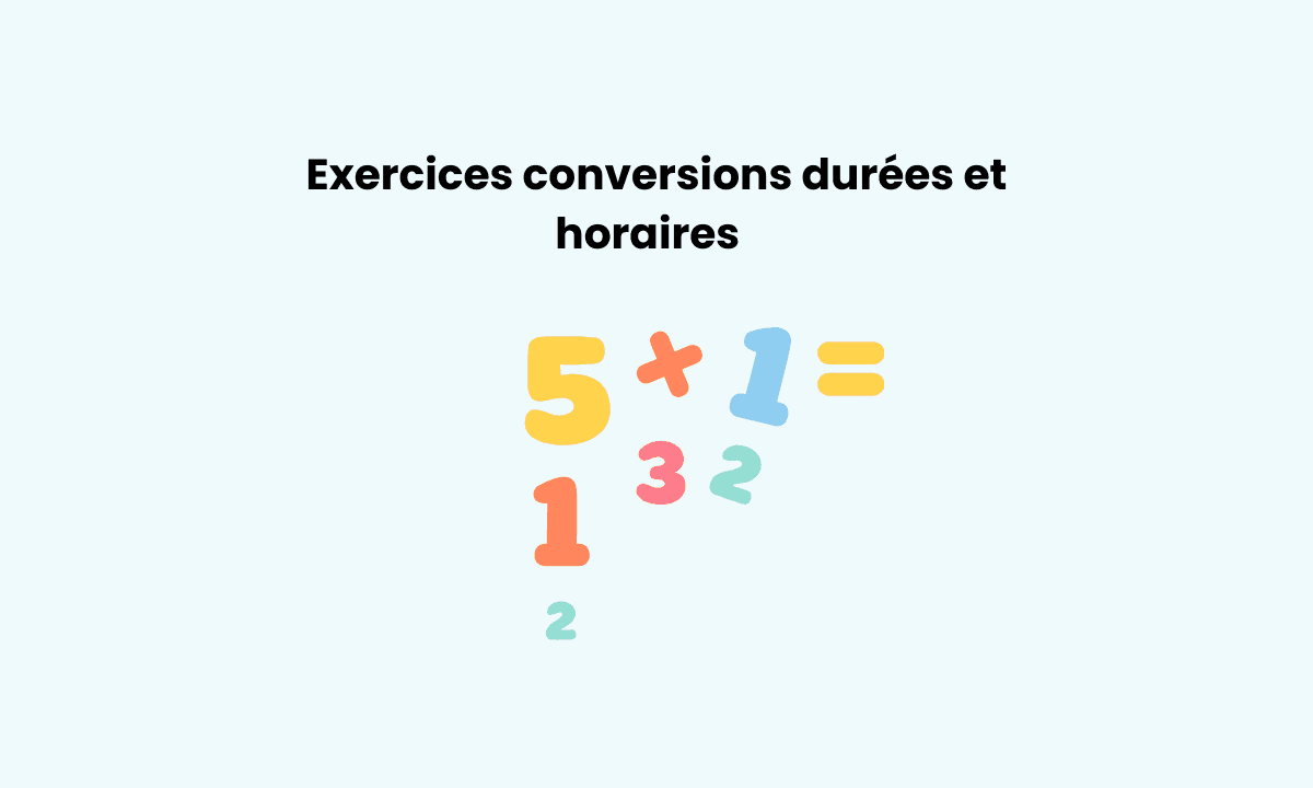 Exercices maths 6ème durées et conversions en maths pour s’entraîner
