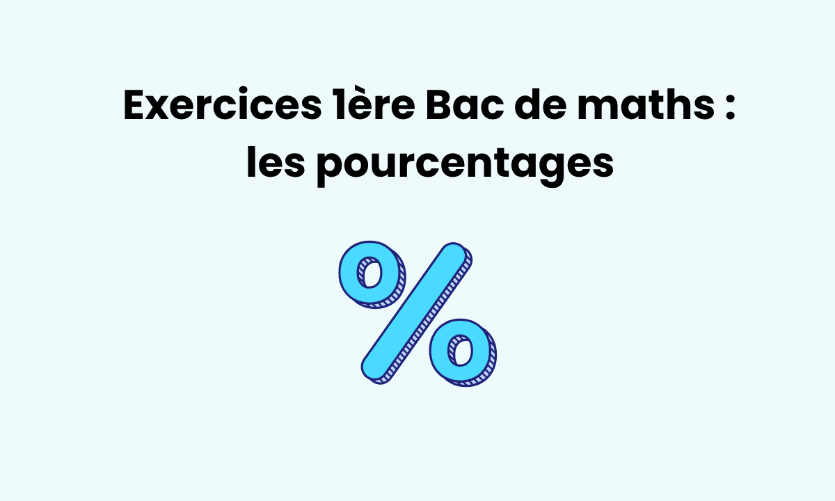 Exercices pourcentages 1ère : s’entraîner pour le Bac Maths
