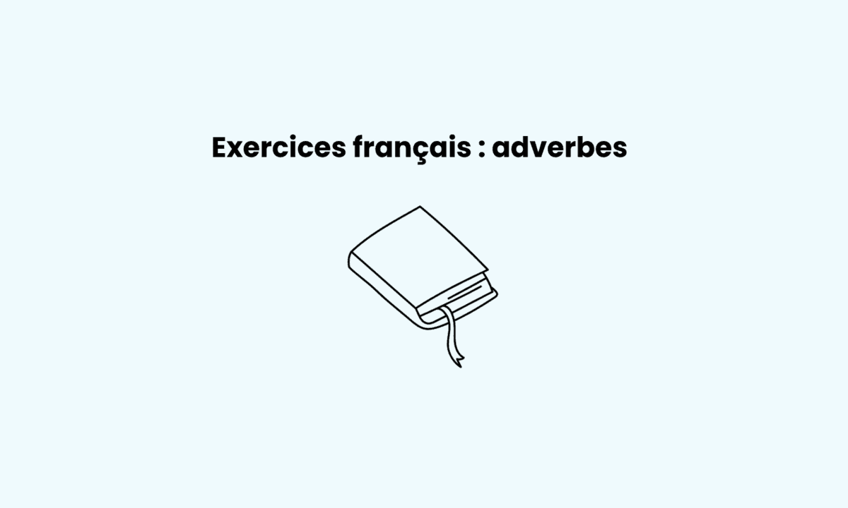 L’adverbe : cours complet et exercices corrigés pour progresser en français