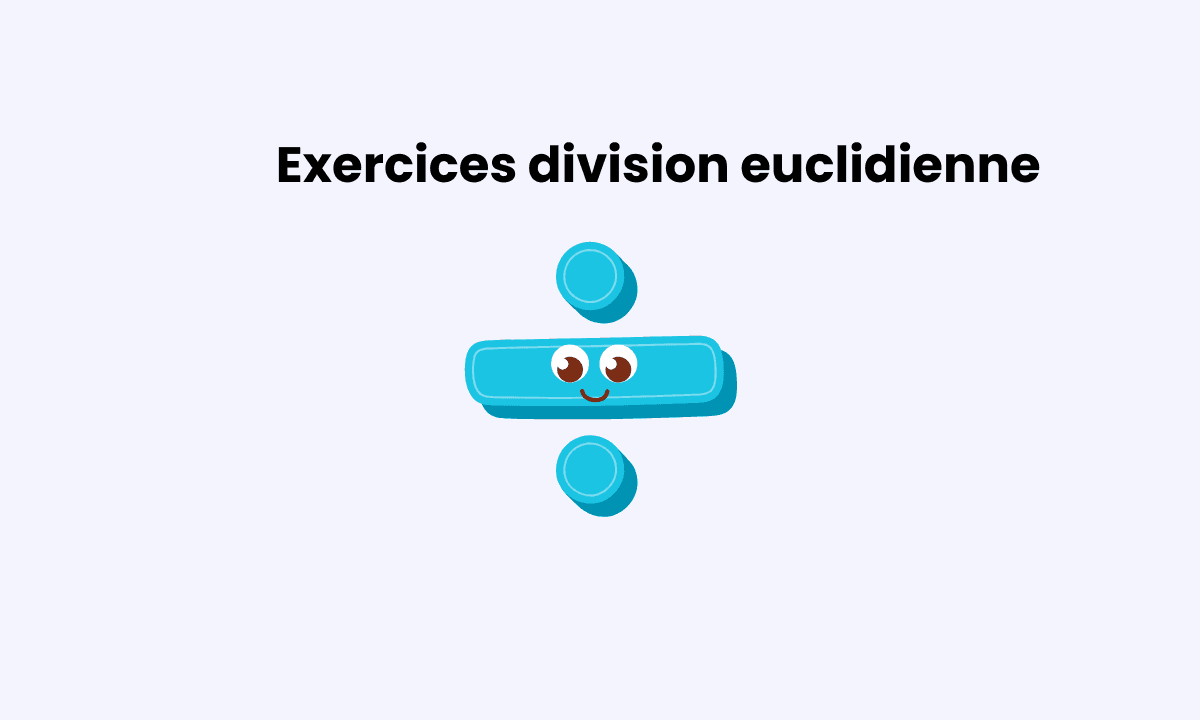 Division euclidienne 5ème : exercices corrigés et méthode complète