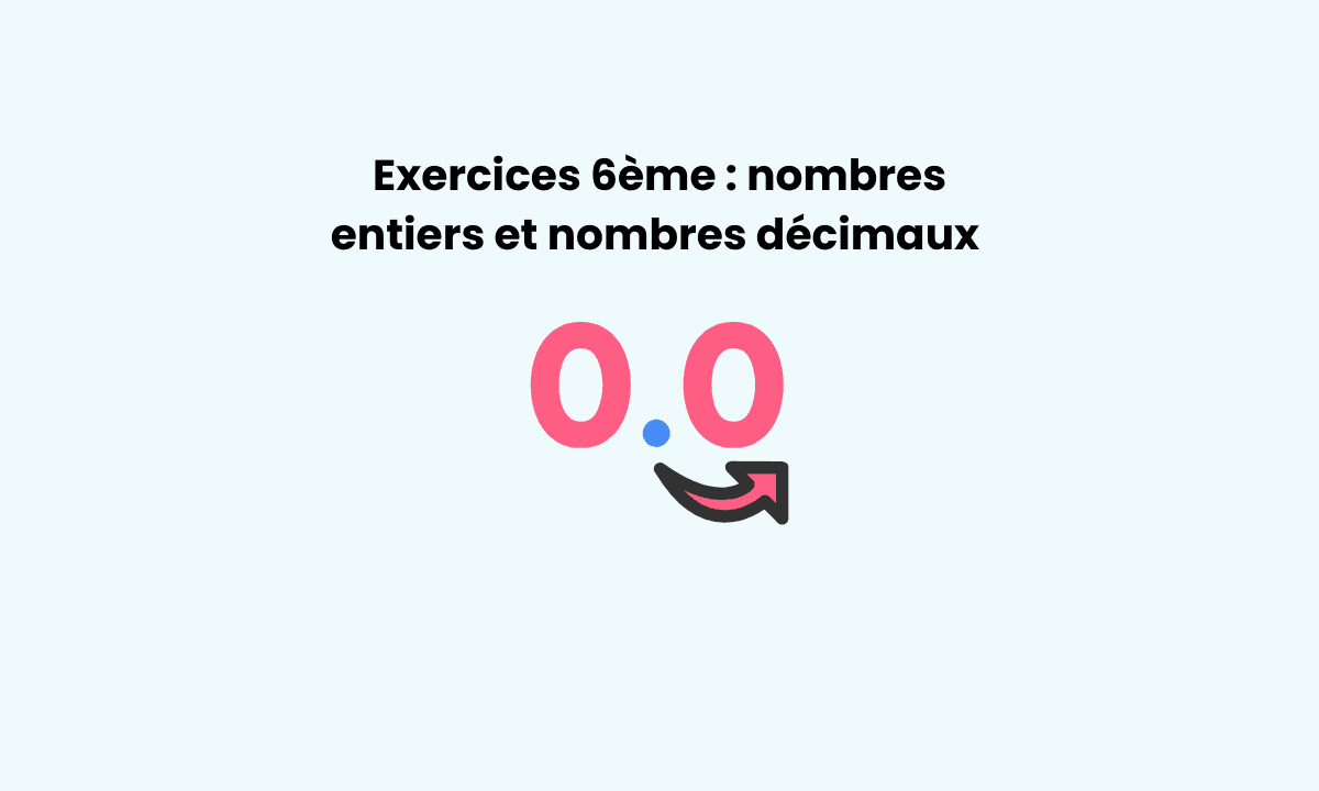 Exercices 6ème nombres entiers et décimaux : s’entraîner en maths avec corrigés