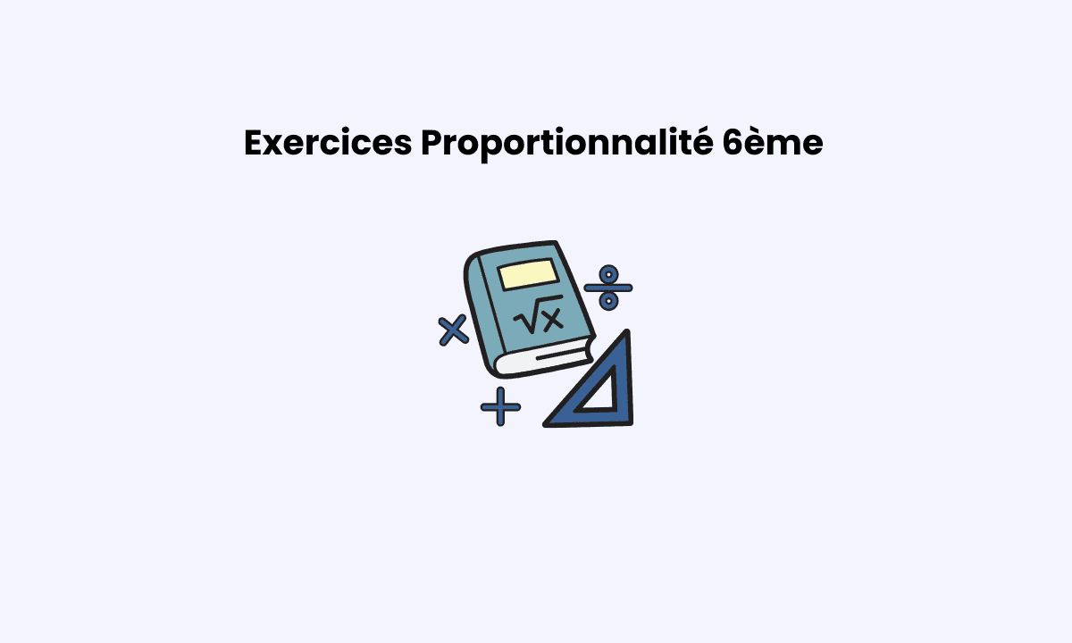 Exercices proportionnalité 6ème : s’entraîner efficacement en mathématiques